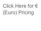 Click Here for € (Euro) Pricing